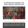 Constitutions of the Holy Apostles: or, The Apostolic Constitutions