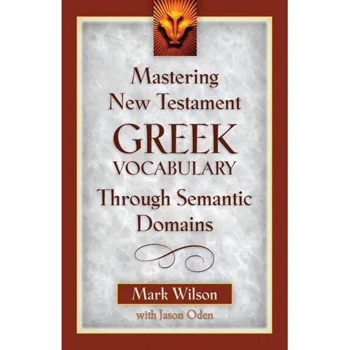 Mastering New Testament Greek Vocabulary Through Semantic Domains