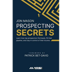 Prospecting Secrets: Learn How Top Prospectors Find Leads, Fill their Pipeline, and Stay in Control of their Income - Paperback