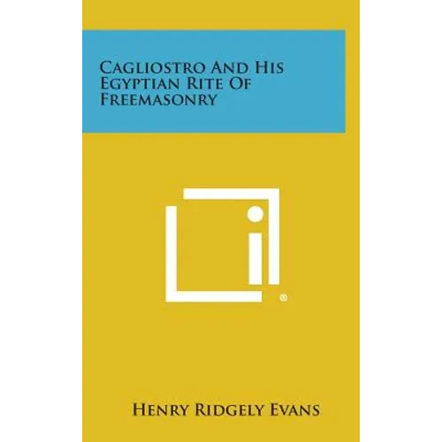 Cagliostro and His Egyptian Rite of Freemasonry - Hardcover
