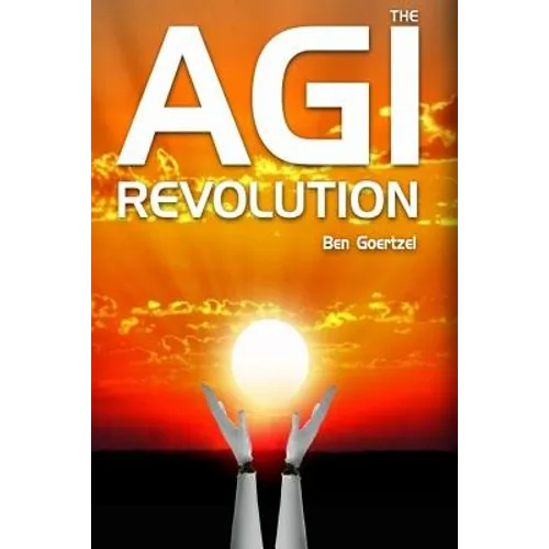 AGI Revolution: An Inside View of the Rise of Artificial General Intelligence