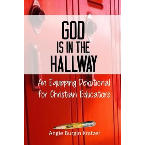 God is in the Hallway: An Equipping Devotional for Christian Educators