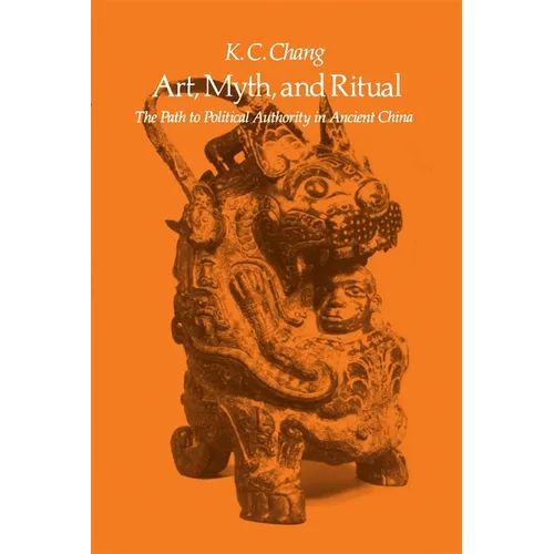 Art, Myth and Ritual: The Path to Political Authority in Ancient China