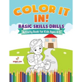 Color It In! Basic Skills Drills - Activity Book for Kids Ages 4-5