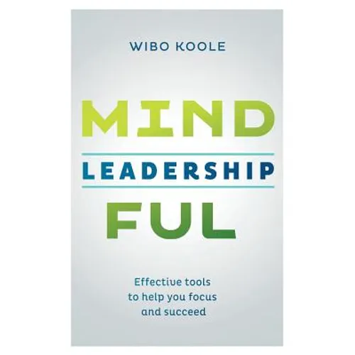 Mindful Leadership: Effective tools to help you focus and succeed