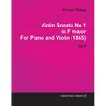 Violin Sonata No.1 in F Major by Edvard Grieg for Piano and Violin (1865) Op.3