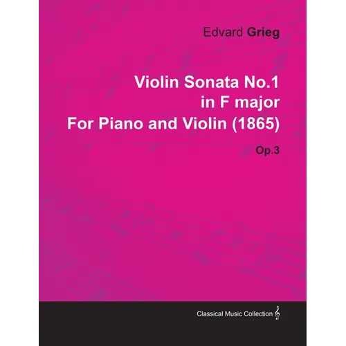 Violin Sonata No.1 in F Major by Edvard Grieg for Piano and Violin (1865) Op.3