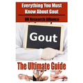 Gout The Ultimate Guide - Everything You Must Know About Gout