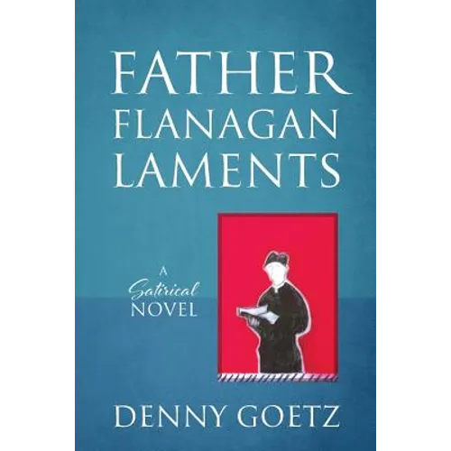 Father Flanagan Laments: A Satirical Novel
