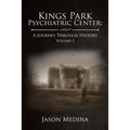 Kings Park Psychiatric Center: a Journey Through History: Volume I