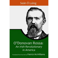 O'Donovan Rossa: An Irish Revolutionary in America