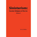 Sinisterism: Secular Religion of the Lie Volume 2