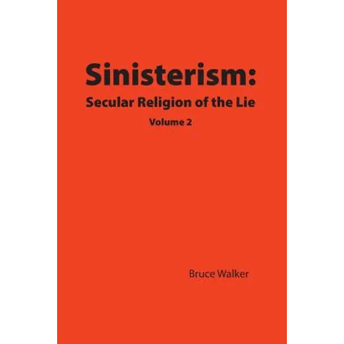 Sinisterism: Secular Religion of the Lie Volume 2