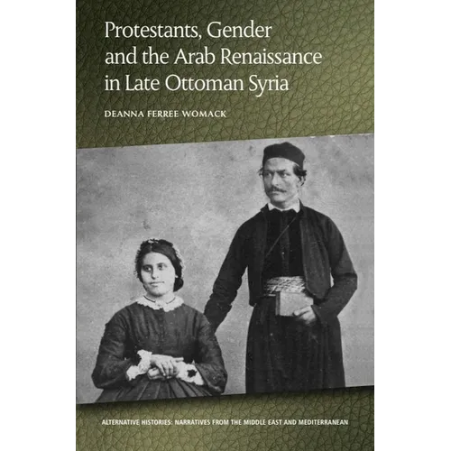 Protestants, Gender and the Arab Renaissance in Late Ottoman Syria