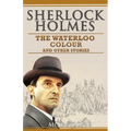 Sherlock Holmes - The Waterloo Colour and Other Stories