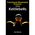 Functional Movement Practice using Kettlebells