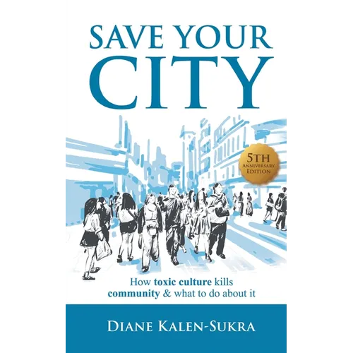 Save Your City: How Toxic Culture Kills Community & What to Do About It