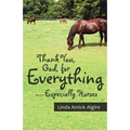 Thank You, God, for Everything-Especially Horses