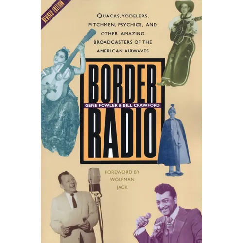 Border Radio: Quacks, Yodelers, Pitchmen, Psychics, and Other Amazing Broadcasters of the American Airwaves, Revised Edition