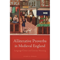 Alliterative Proverbs in Medieval England: Language Choice and Literary Meaning
