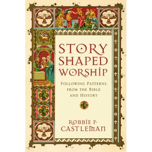 Story-Shaped Worship: Following Patterns from the Bible and History