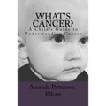 What's Cancer?: A Child's Guide to Understanding Cancer