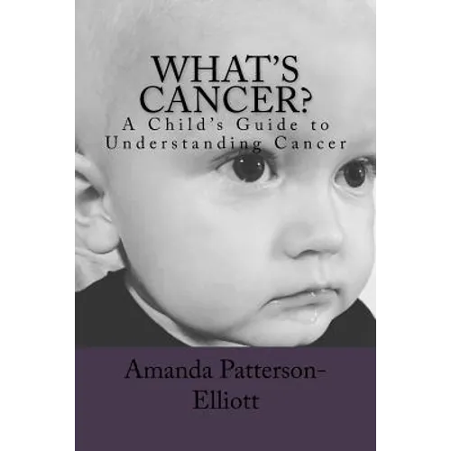 What's Cancer?: A Child's Guide to Understanding Cancer