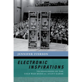 Electronic Inspirations: Technologies of the Cold War Musical Avant-Garde