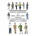 Police Uniforms of Asia 1820 - 2020 Volume Eight