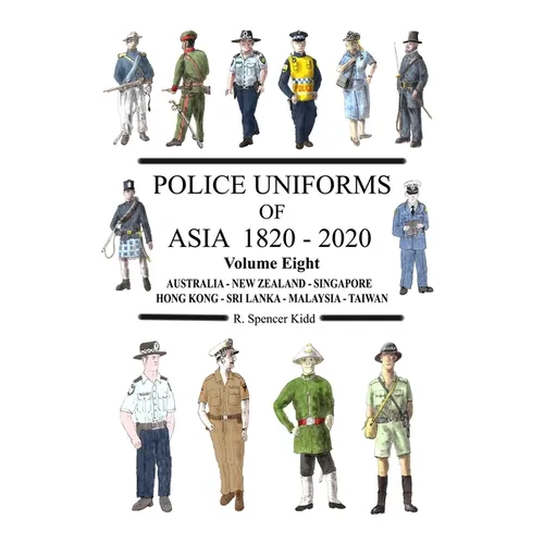 Police Uniforms of Asia 1820 - 2020 Volume Eight