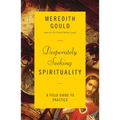 Desperately Seeking Spirituality: A Field Guide to Practice
