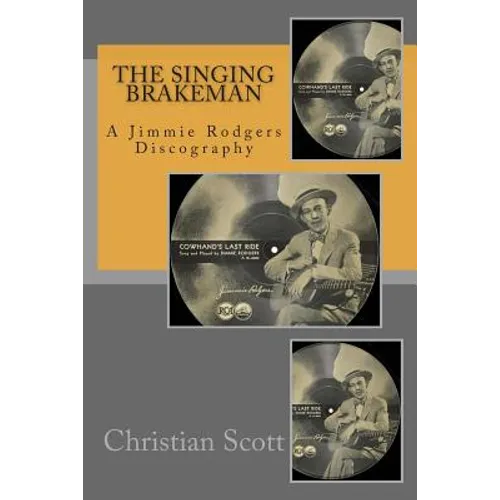 The Singing Brakeman - A Jimmie Rodgers Discography