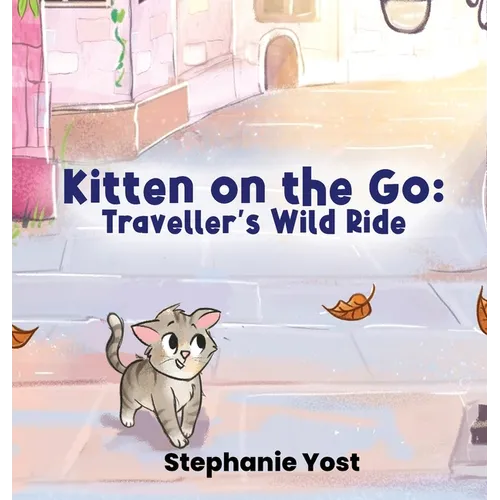 Kitten on the Go: Traveller's Wild Ride - Hardcover
