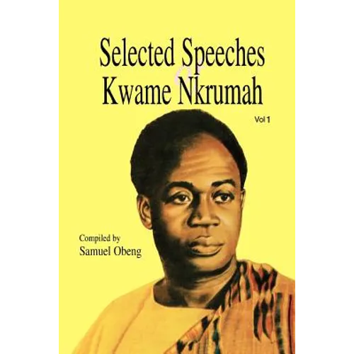 Selected Speeches of Kwame Nkrumah. Volume 1