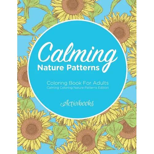 Calming Nature Patterns Coloring Book For Adults - Calming Coloring Nature Patterns Edition