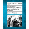 The Vigilance Committee of 1856 / By a Pioneer California Journalist.
