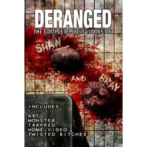 Deranged: The Complete Joint Works of Shaw and Bray.