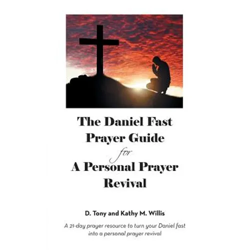 The Daniel Fast Prayer Guide: For a Personal Prayer Revival
