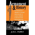Armament and History: The Influence of Armament on History from the Dawn of Classical Warfare to the End of the Second World War