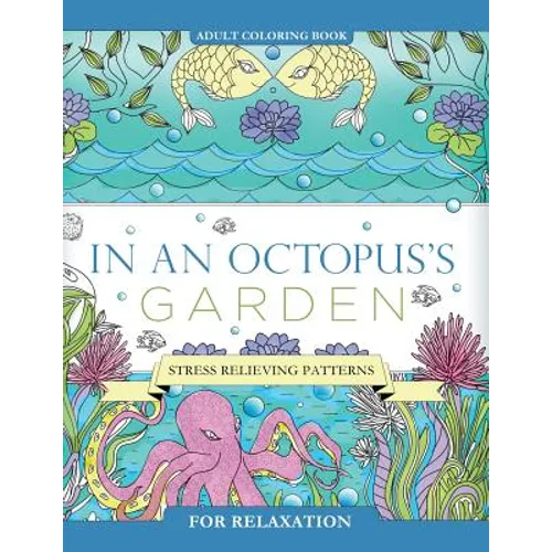 In an Octopus's Garden: Adult Coloring Book: Stress Relieving Patterns For Relaxation