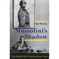 Mussolini's Shadow: The Double Life of Count Galeazzo Ciano