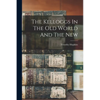 The Kelloggs In The Old World And The New - Paperback