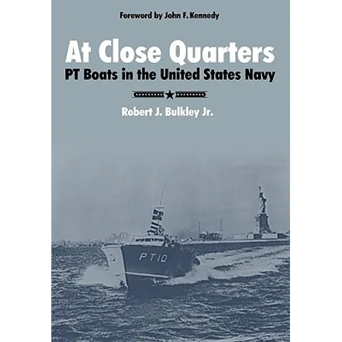 At Close Quarters: PT Boats in the United States Navy