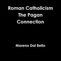 Roman Catholicism The Pagan Connection