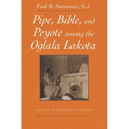 Pipe, Bible, and Peyote among the Oglala Lakota