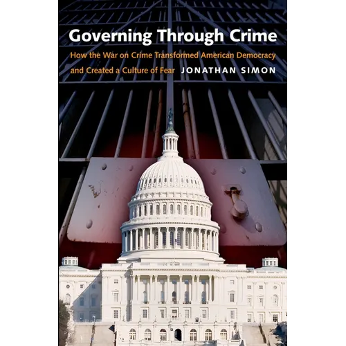 Governing Through Crime: How the War on Crime Transformed American Democracy and Created a Culture of Fear