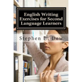 English Writing Exercises for Second Language Learners: An English Grammar Workbook for ESL Essay Writing (Book 2)