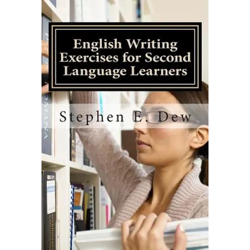 English Writing Exercises for Second Language Learners: An English Grammar Workbook for ESL Essay Writing (Book 2)