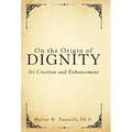 On the Origin of Dignity: Its Creation and Enhancement
