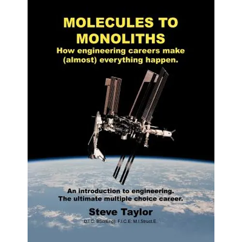 Molecules to Monoliths How Engineering Careers Make (Almost) Everything Happen.: An Introduction to Engineering. the Ultimate Multiple Choice Career.
